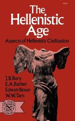 The Hellenistic Age: Aspects of Hellenistic Civilization by Bury, J. B.