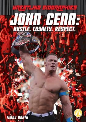 John Cena: Hustle. Loyalty. Respect.: Hustle. Loyalty. Respect. by Borth, Teddy