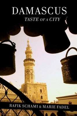 Damascus: Taste of a City by Schami, Rafik