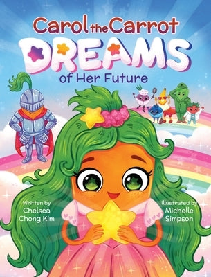 Carol the Carrot Dreams of Her Future by Kim, Chelsea Chong