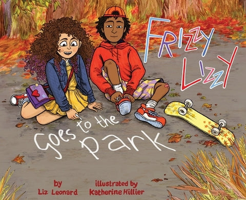 Frizzy Lizzy Goes to the Park: The Frizzy Lizzy Series Book 2 by Leonard, Liz