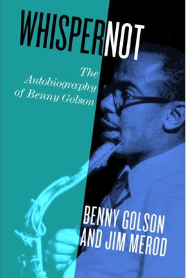 Whisper Not: The Autobiography of Benny Golson by Golson, Benny