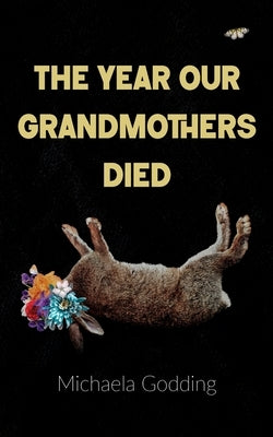The Year Our Grandmothers Died by Godding, Michaela