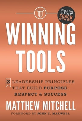 Winning Tools: 3 Leadership Principles That Build Purpose, Respect & Success by Mitchell, Matthew