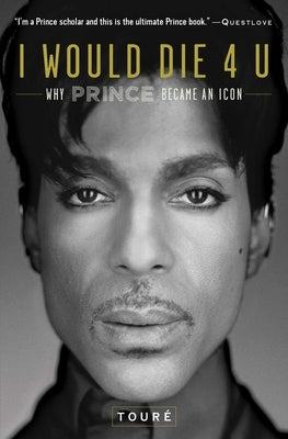 I Would Die 4 U: Why Prince Became an Icon by TourÃ©