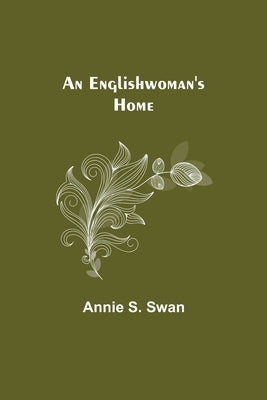 An Englishwoman'S Home by S. Swan, Annie