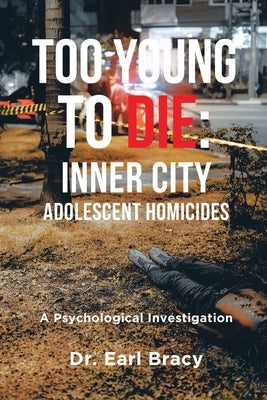 Too Young To Die: A Psychological Investigation by Bracy, Earl