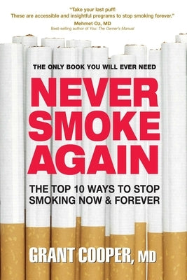 Never Smoke Again: The Top 10 Ways to Stop Smoking Now & Forever by Cooper, Grant