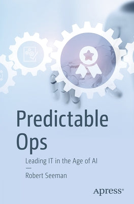 Predictable Ops: Leading It in the Age of AI by Seeman, Robert