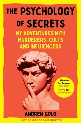 The Psychology of Secrets: My Adventures with Murderers, Cults and Influencers by Gold, Andrew