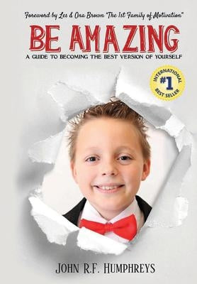 Be Amazing: A Guide to Becoming the Best Version of Yourself by Humphreys, John R. F.