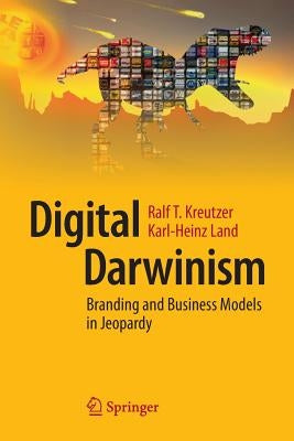 Digital Darwinism: Branding and Business Models in Jeopardy by Kreutzer, Ralf T.