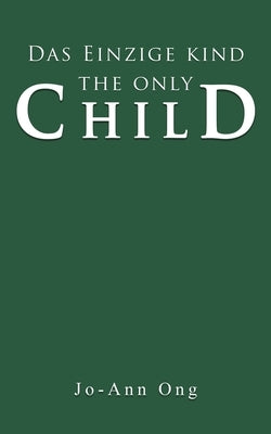 Das Einzige Kind / The Only Child by Ong, Jo-Ann