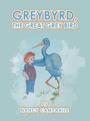 Greybyrd, the Great Grey Bird by Campanile, Nancy