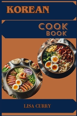 Korean Cookbook: Authentic Flavors and Timeless Recipes from Korea (2024 Guide for Beginners) by Fisher, Faye