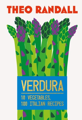 Verdura: 10 Vegetables, 100 Italian Recipes by Randall, Theo