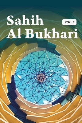 Sahih Al Bukhari Volume 5 of 9 by Al Bukhari, Muhammad