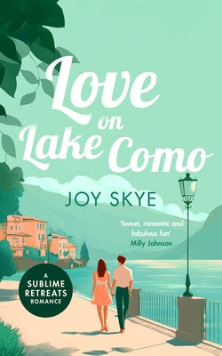 Love on Lake Como: A Heart-Warming, Slow-Burn Romance about Second Chances and Self-Discovery. by Skye, Joy