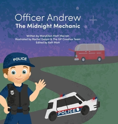 Officer Andrew, the Midnight Mechanic: A Midnight Rescue That Shows What Real Heroes Do by Mott Marrah, Maryellen