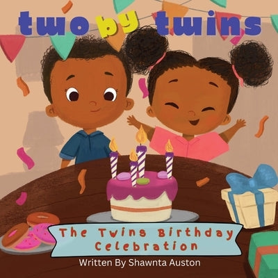Two By Twins - The Twins Birthday Celebration: A Heartwarming Picture Book About Sibling Love, Diversity, and the Joy of Being Uniquely You by Auston