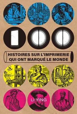 100 Histoires Sur l'Imprimerie Qui Ont Marqu? Le Monde by Li, Ying