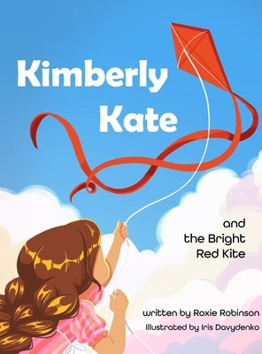 Kimberly Kate and the Big Red Kite by Robinson, Roxie M.