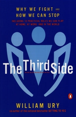 The Third Side: Why We Fight and How We Can Stop by Ury, William