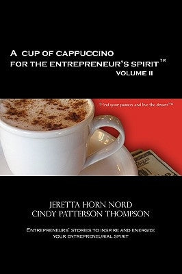 A Cup of Cappuccino for the Entrepreneur's Spirit Volume II by Nord, Jeretta Horn