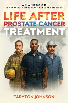 Life After Prostate Cancer Treatment: A Handbook for Managing Urinary Incontinence and Impotence by Johnson, Taryton