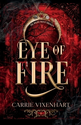 Eye of Fire: The Wildes Witch Trilogy, Book 1 by Vixenhart, Carrie
