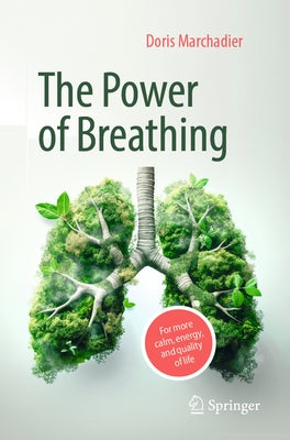 The Power of Breathing: For More Calm, Energy, and Quality of Life by Marchadier, Doris