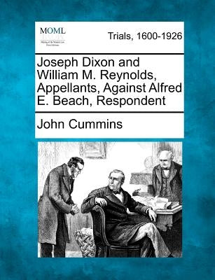 Joseph Dixon and William M. Reynolds, Appellants, Against Alfred E. Beach, Respondent by Cummins, John