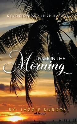 Three in the Morning by Jazzie Burgos