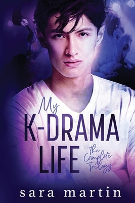 My K-Drama Life: The Complete Trilogy by Martin, Sara