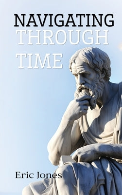 Navigating Through Time by Jones, Eric