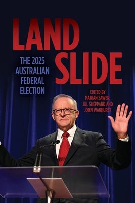 Landslide: The 2025 Australian Federal Election by Sawer, Marian