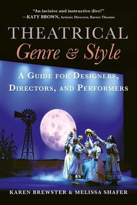 Theatrical Genre & Style: A Guide for Designers, Directors, and Performers by Brewster, Karen