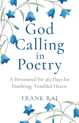 God Calling in Poetry: A Devotional for 365 Days for Doubting, Troubled Hearts by Raj, Frank