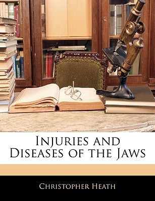 Injuries and Diseases of the Jaws by Heath, Christopher