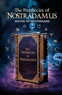 The Prophecies of Nostradamus by Nostredame, Michel De