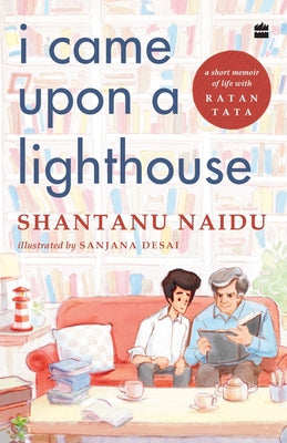 I Came Upon a Lighthouse: A Short Memoir of Life with Ratan Tata by Naidu, Shantanu