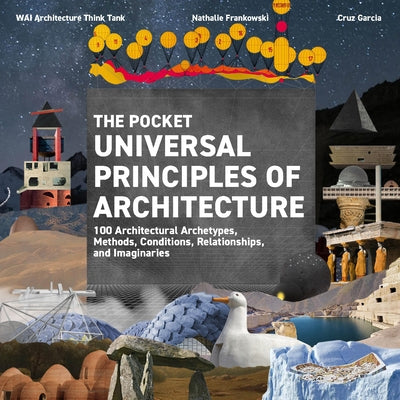 The Pocket Universal Principles of Architecture: 100 Architectural Archetypes, Methods, Conditions, Relationships, and Imaginaries by Garcia, Cruz