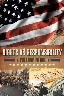 Rights Vs Responsibility: Reconciling Our Rights with Our Responsibility by Nitardy, Bill