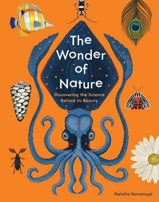 The Wonder of Nature: Discovering the Science Behind Its Beauty by Haranczyk, Natalia