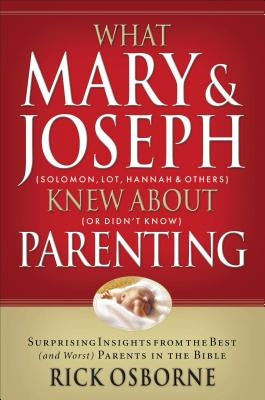 What Mary and Joseph Knew about Parenting by Osbourne, Rick