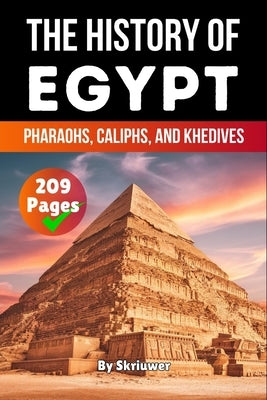 The History of Egypt: Pharaohs, Caliphs, and Khedives (Skriuwer.com Edition) by Auke de Haan