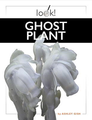 Ghost Plant by Gish, Ashley