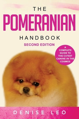 The Pomeranian Handbook: A Complete Guide to The Cutest Canine in The Cosmos by Leo, Denise Y.