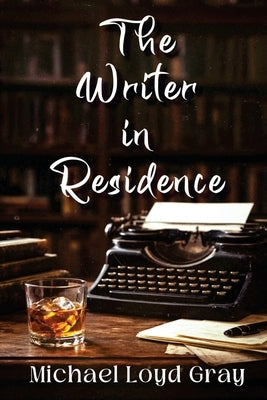 The Writer in Residene by Gray, Michael Loyd