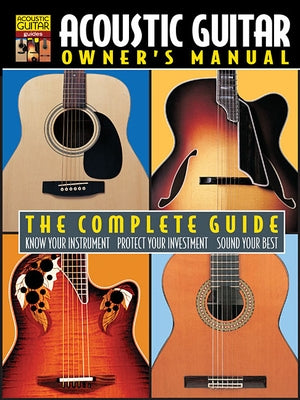 Acoustic Guitar Owner's Manual: The Complete Guide by Hal Leonard Corp